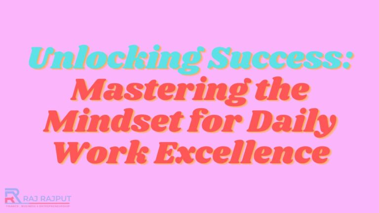 Unlocking Success: Mastering the Mindset for Daily Work Excellence