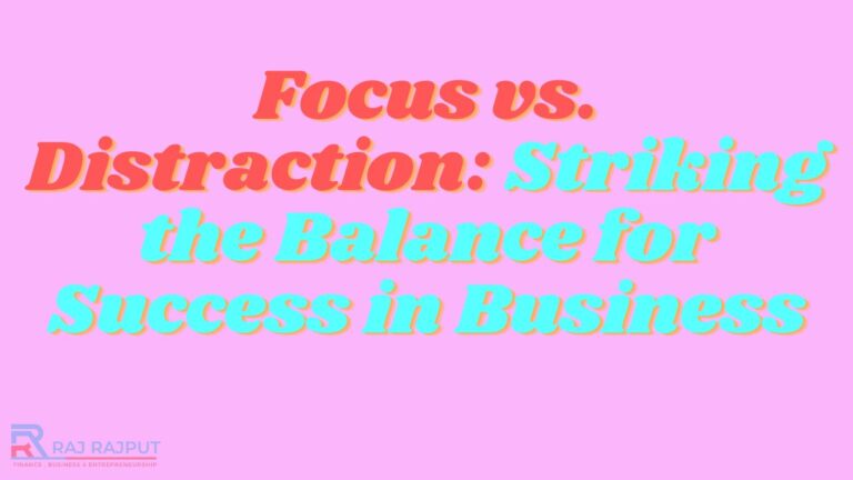 Focus vs. Distraction: Striking the Balance for Success in Business