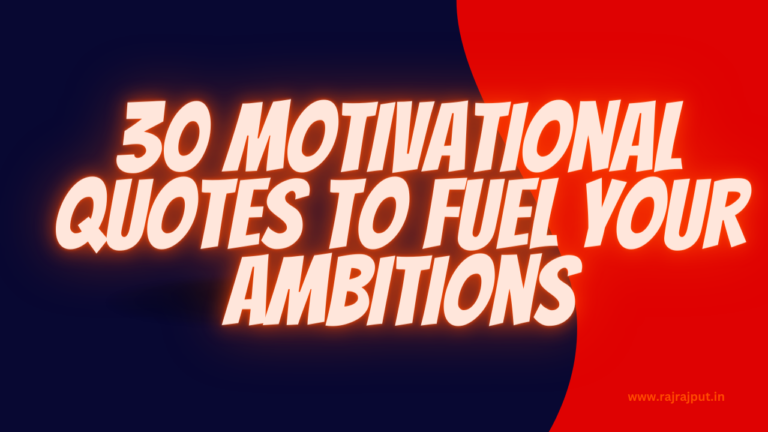 30 Motivational Quotes to Fuel Your Ambitions